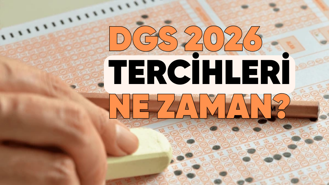 2026 DGS Tercihleri Ne Zaman Başlayacak?