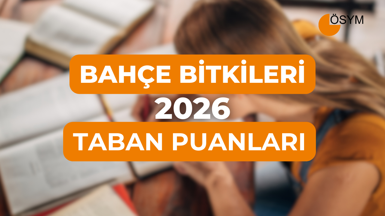 DGS Bahçe Bitkileri 2026 Tercih Rehberi: Taban Puanları (Son 4 Yıl)