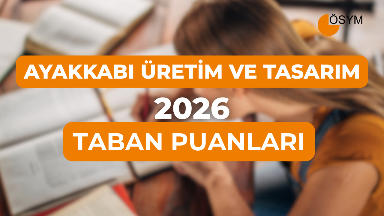 DGS Ayakkabı Tasarımı ve Üretimi 2026 Tercih Rehberi: Taban Puanları (Son 4 Yıl)