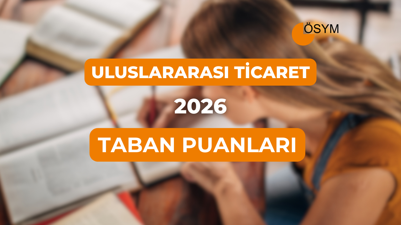 DGS Uluslararası Ticaret 2026 Taban Puanları (Son 4 Yıl Tam Liste)
