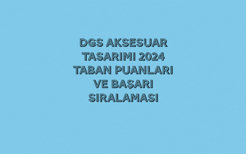 DGS Aksesuar Tasarımı 2025 Taban Puanları ve Başarı Sıralaması 1 Untitled 2