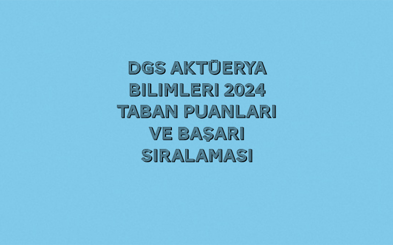 DGS Aktüerya Bilimleri 2025 Taban Puanları ve Başarı Sıralaması 1 Untitled 3