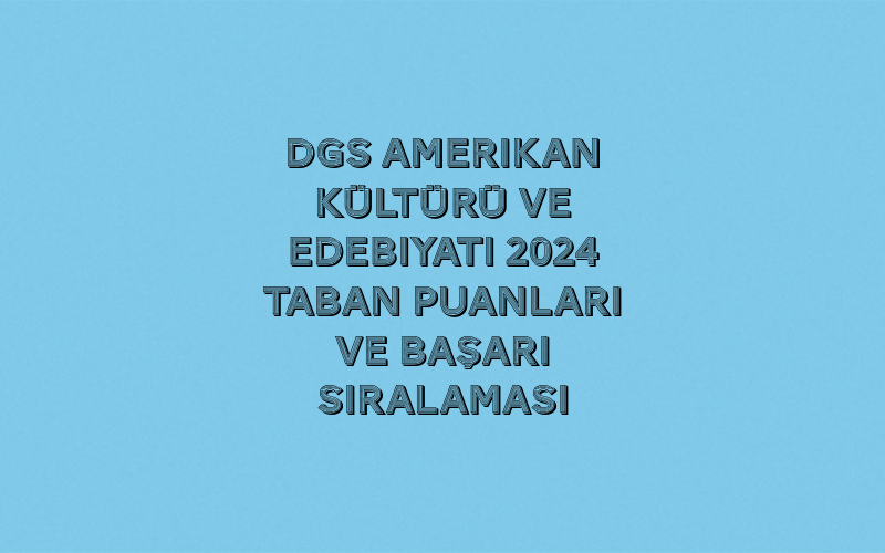 DGS Amerikan Kültürü ve Edebiyatı 2025 Taban Puanları ve Başarı Sıralaması 1 Untitled 4